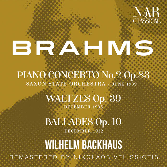 BRAHMS: PIANO CONCERTO No.2; WALTZES; BALLADES / Wilhelm Backhaus
