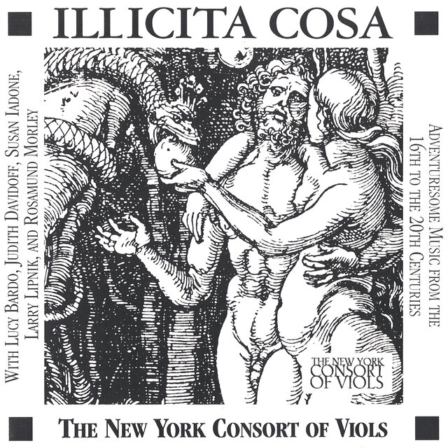 Illicita Cosa: Adventuresome Music from the 16th to the 20th Centuries