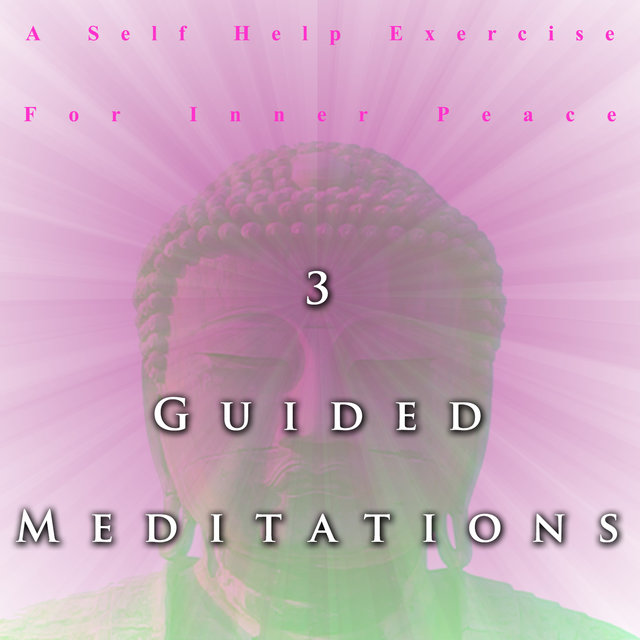 3 Guided Meditations, A Self Help Exercise for Inner Peace