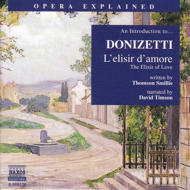 Opera Explained: Donizetti - L'Elisir D'Amore (Smillie)