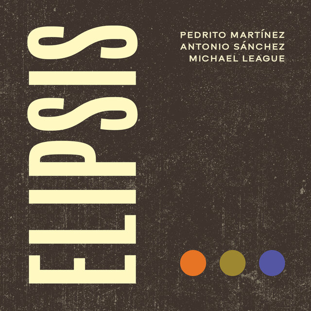 Cover art for album Elipsis by Elipsis, Michael League, Pedrito Martinez, Antonio Sánchez