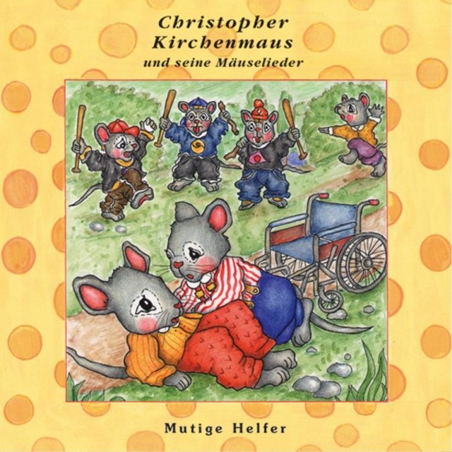 Mutige Helfer (Christopher Kirchenmaus und seine Mäuselieder 24) [Kinder-Hörspiel]