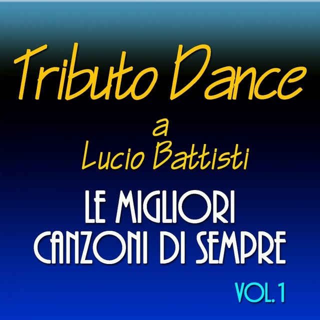 Tributo Dance a Lucio Battisti: le migliori canzoni di sempre, Vol. 1