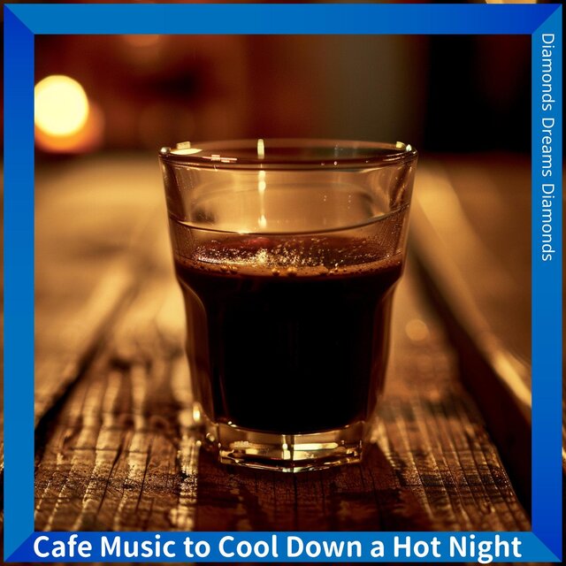 Cafe Music to Cool Down a Hot Night