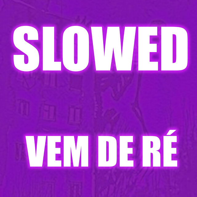 SLOWED VEM DE RÉ