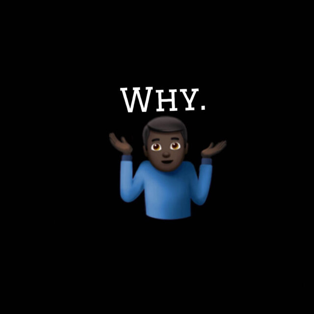 WHY.