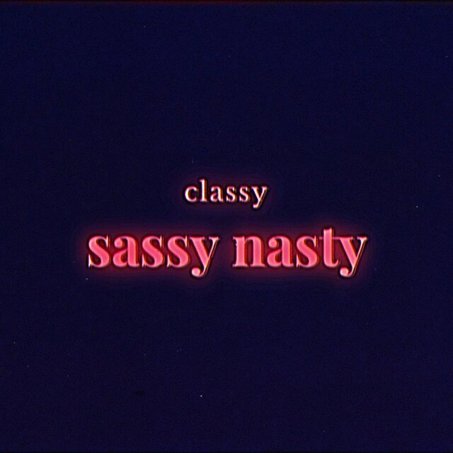 Classy Sassy Nasty
