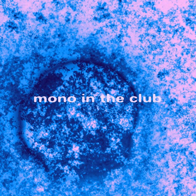 Mono in the Club