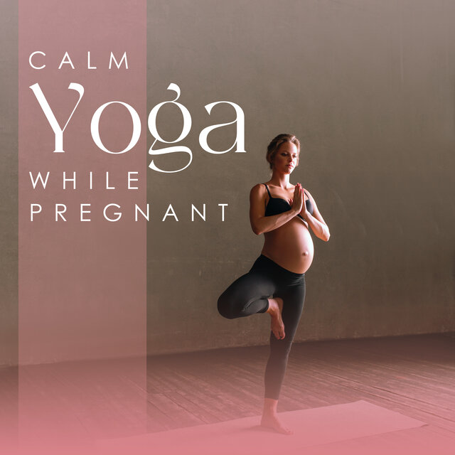 Calm Yoga While Pregnant: Prenatal Yoga with Relaxation Meditation Music