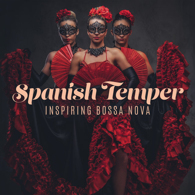 Spanish Temper: Inspiring Bossa Nova, Latino Smooth Instrumental Collection