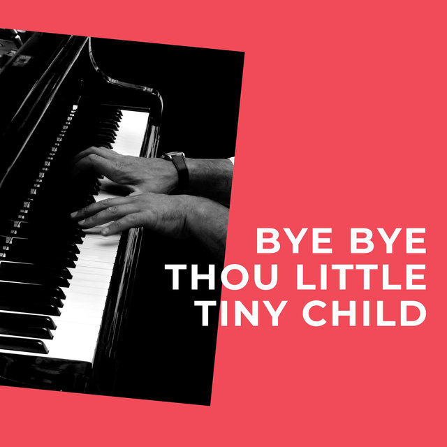 Bye Bye Thou Little Tiny Child