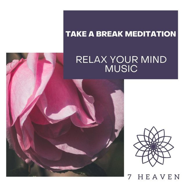 Take A Break Meditation - Relax Your Mind Music
