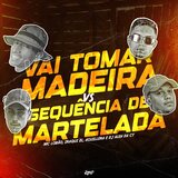 Vai Tomar Madeira VS Sequência de Martelada