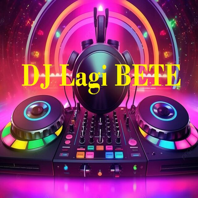 Dj Lagi Bete