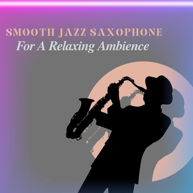 Smooth Jazz Saxophone For A Relaxing Ambience