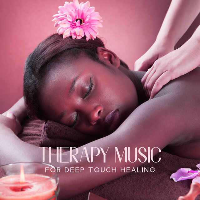Therapy Music For Deep Touch Healing, Massages, Spa, Wellness Center (Total Relaxation + Mindfulness)
