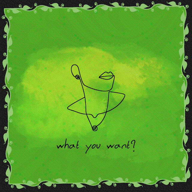 What You Want?