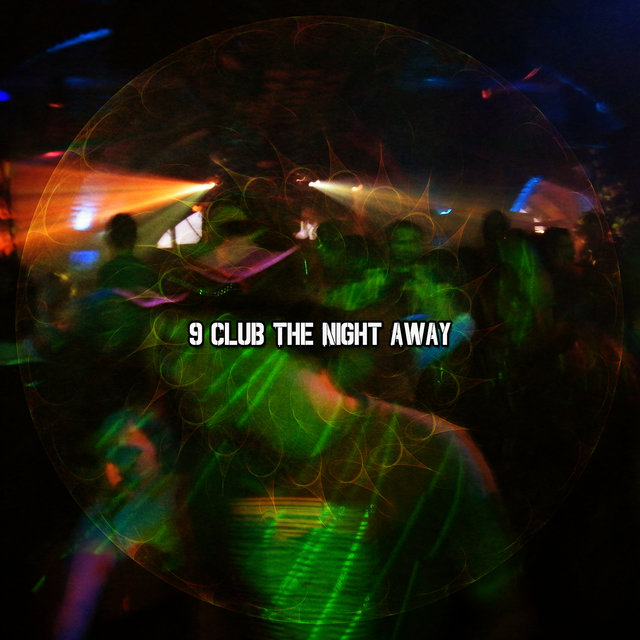 9 Club The Night Away by Playlist DJs on TIDAL