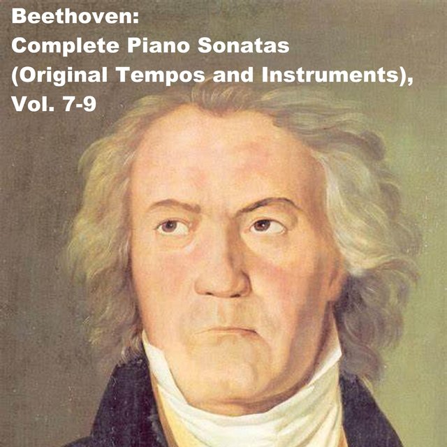 Beethoven: Complete Piano Sonatas (Original Tempos and Instruments), Vol. 7-9