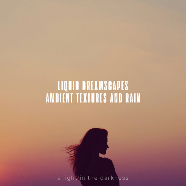 Liquid Dreamscapes Ambient Textures and Rain