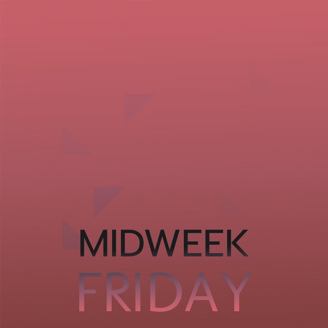 Midweek Friday