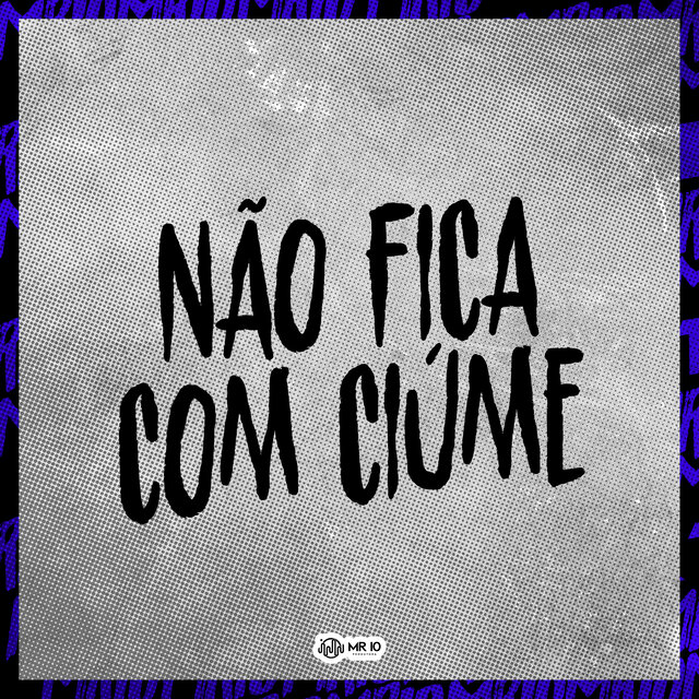 Nâo Fica Com Ciúme