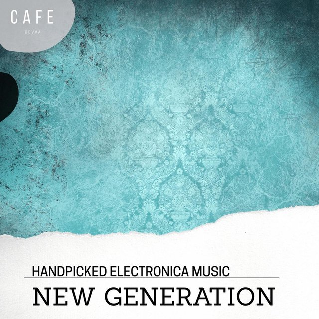 New Generation - Handpicked Electronica Music