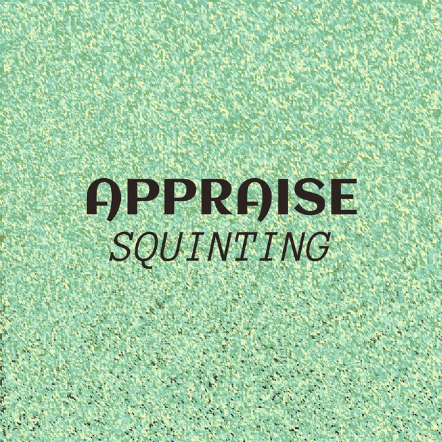 Appraise Squinting
