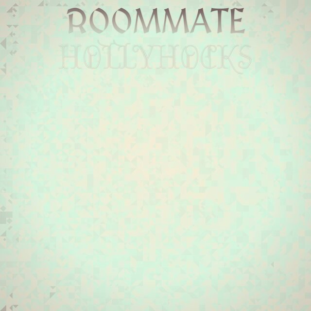 Roommate Hollyhocks