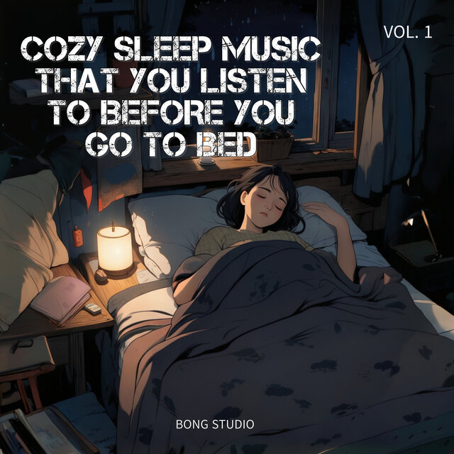 Cozy Sleep Music That You Listen to Before You Go to Bed Vol. 1