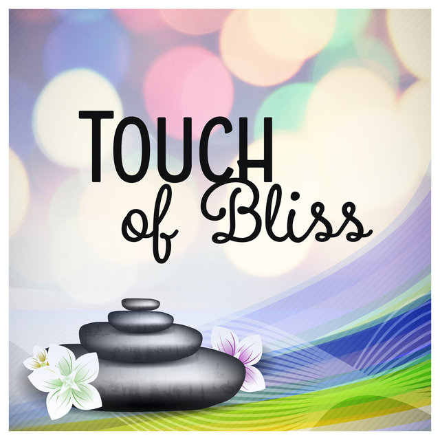 Touch of Bliss - Immerse Yourself in Calming Atmospheres of Spa Music, Therapy Sounds for Massage Treatments