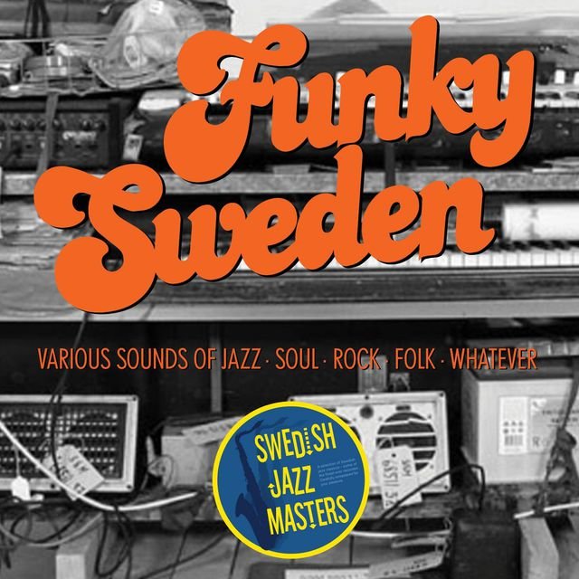 Swedish Jazz Masters: Funky Sweden - Various Sounds of Jazz, Soul, Rock, Folk, Whatever