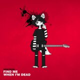 FIND ME WHEN I'M DEAD