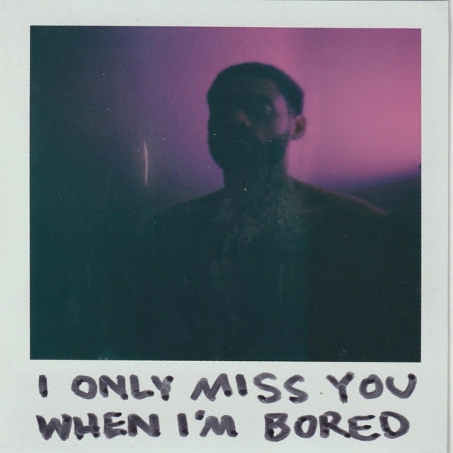 I Only Miss You When I’m Bored