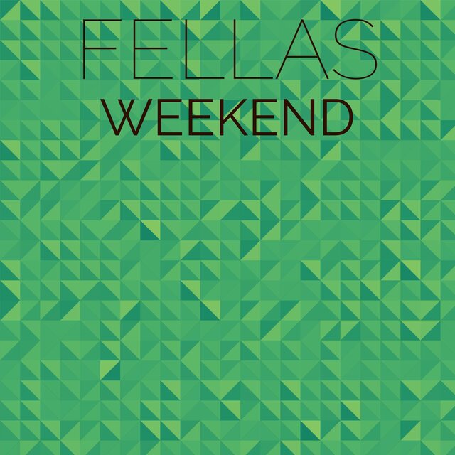 Fellas Weekend