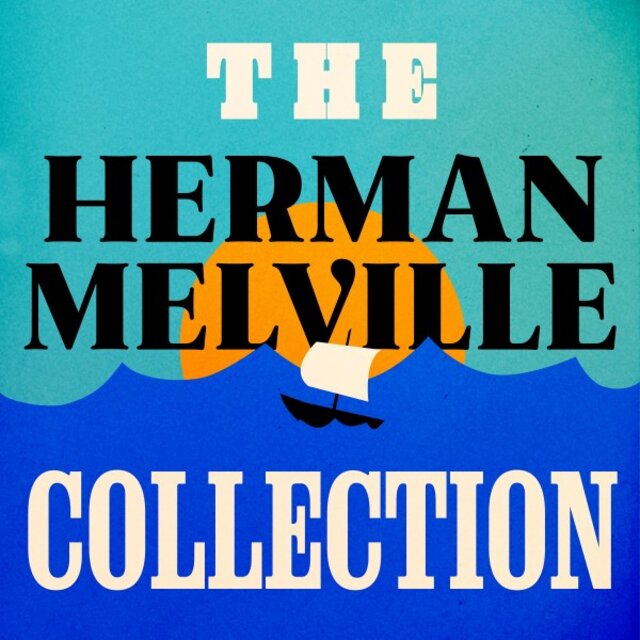 The Herman Melville Collection (Moby Dick, Bartleby, the Scrivener, Billy Budd)