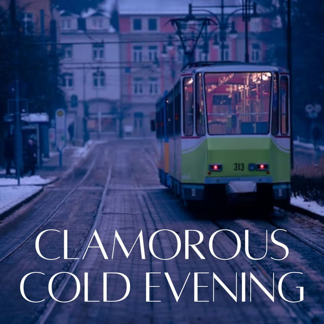 Clamorous Cold Evening
