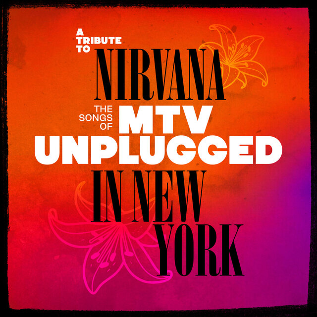 A Tribute to Nirvana, The Songs of MTV Unplugged in New York