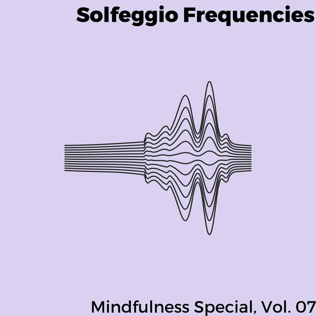 Solfeggio Frequencies - Mindfulness Special, Vol. 07
