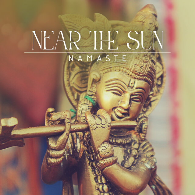 Near the Sun (Namaste Spiritual Awakening, Indian Flute for Meditation, Mindfulness, Pranayama, Yoga Music for the Soul)
