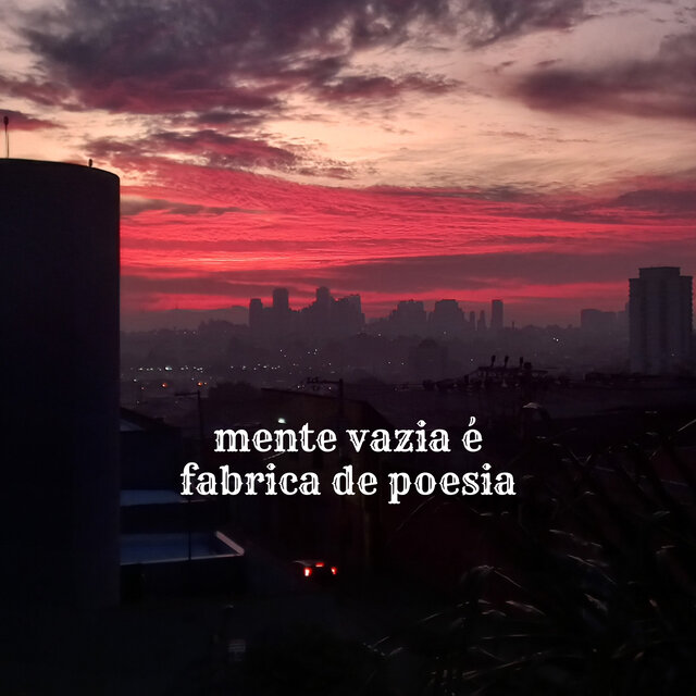 Mente Vazia É  Fabrica de Poesia
