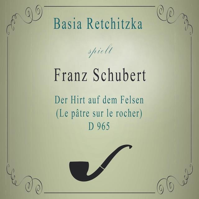 Basia Retchitzka spielt: Franz Schubert: Der Hirt auf dem Felsen (Le pâtre sur le rocher), D 965 [Live]