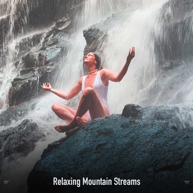 !!!!" Relaxing Mountain Streams "!!!!