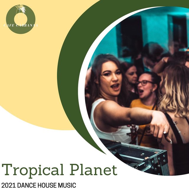 Tropical Planet - 2021 Dance House Music