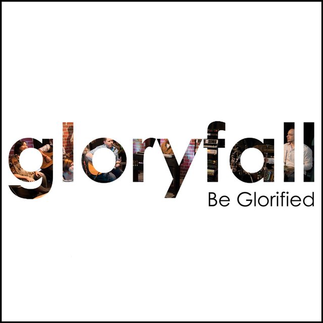 Be Glorified