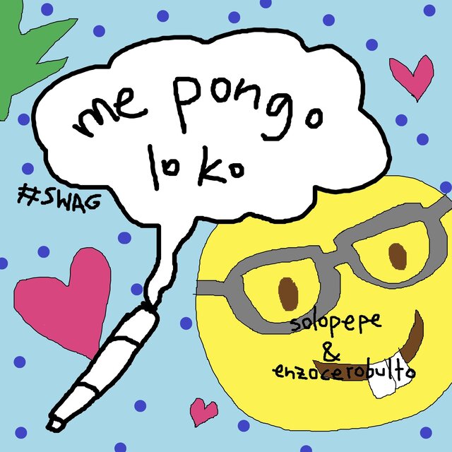 me pongo loko