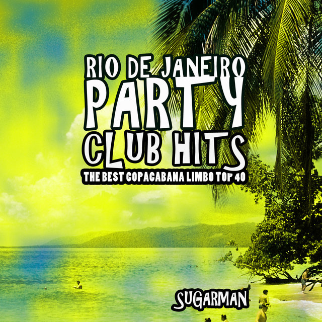 Rio De Janeiro Party Club Hits (The Best Copacabana Limbo Top)
