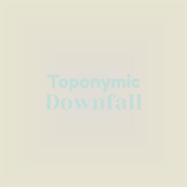 Toponymic Downfall