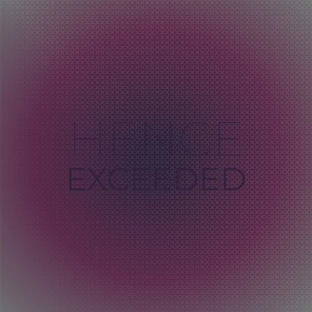 Hence Exceeded