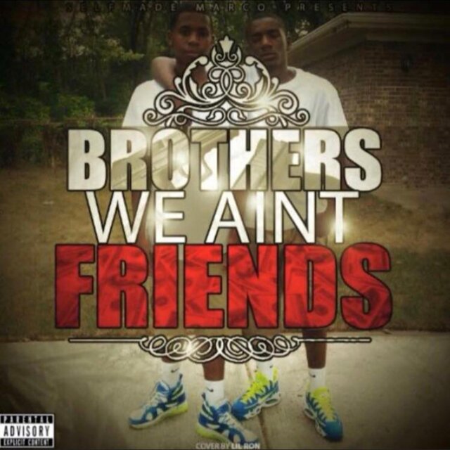 Brothers We Aint Friends
